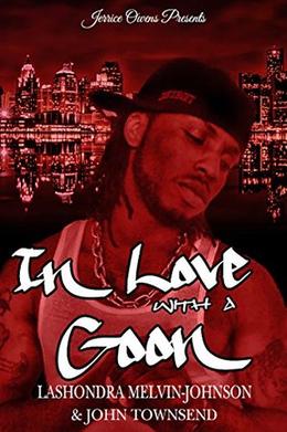 In Love With A Goon by Lashondra Melvin-Johnson, John Townsend, Envy York, Jerrice Owens