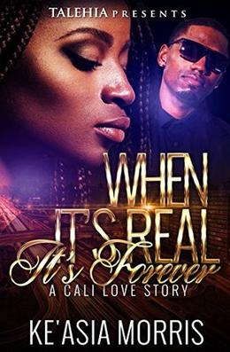 When It's Real It's Forever: A California Love Story by Ke'asia Morris