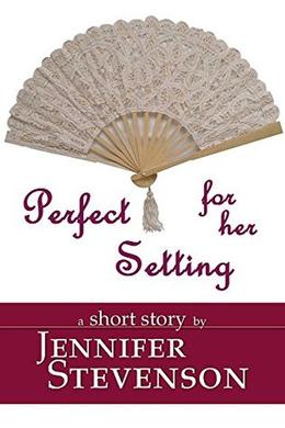Perfect For Her Setting: A Short Story by Jennifer Stevenson