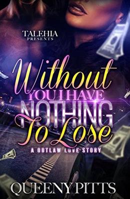 Without You I Have Nothing To Lose: A Outlaw Love Story by Queeny Pitts