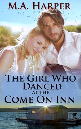 The Girl Who Danced at The Come On Inn by M.A. Harper