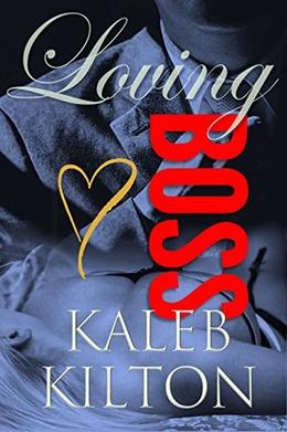 Loving My Boss: A Steamy Contemporary Romance by Kaleb Kilton
