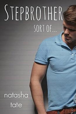 Stepbrother Sort Of - A Bad Boy Stepbrother Romance by Natasha Tate