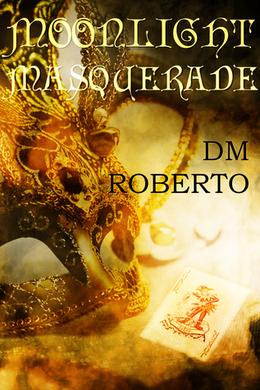Moonlight Masquerade by D.M. Roberto