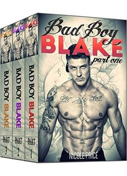 Bad Boy Blake Boxed Set  (Parts 1-3)  (A Bad Boy Romance Series) by Nicole Price