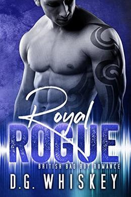 Royal Rogue: British Bad Boy Romance by D.G. Whiskey