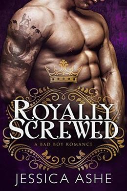 Royally Screwed: A British Bad Boy Romance by Jessica Ashe
