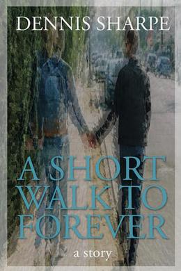 A Short Walk To Forever by Dennis Sharpe