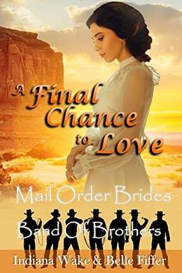 Mail Order Bride: A Final Chance to Love (Band of Brothers for the Mail Order Brides #8)