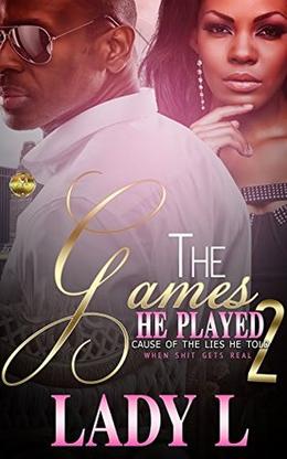 The Lies He Told Was The Games He Played II: When Shit Gets Real by Liz Doss