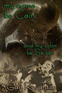 my name be Cain and my color be Se'ben by Gail Roughton