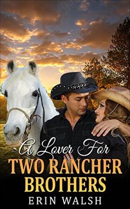 Romance: A Lover For Two Rancher Brothers: A Mail Order Bride Historical Romance by Erin Walsh
