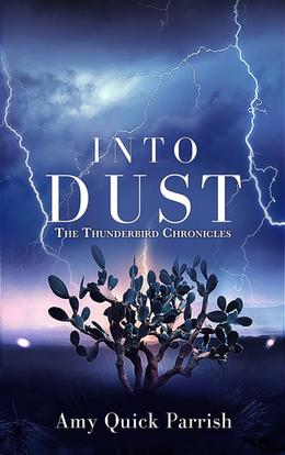 Into Dust - The Thunderbird Chronicles by Amy Quick Parrish