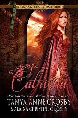 Catrìona: A Sweet Scottish Medieval Romance by Tanya Anne Crosby, Alaina Christine Crosby