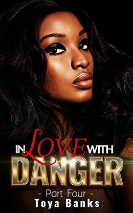 In Love With Danger 4 by Toya Banks