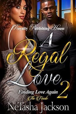 A Regal Love 2: Finding Love Again by NeTasha Jackson