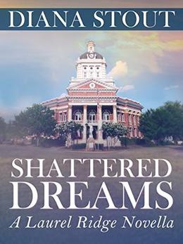 Shattered Dreams: a Laurel Ridge novella by Diana Stout