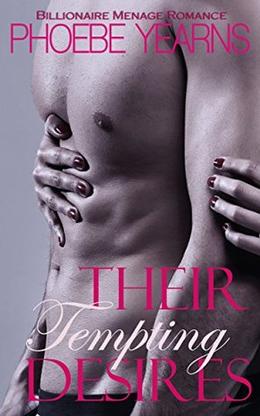 Their Tempting Desires: Billionaire Menage Romance by Phoebe Yearns