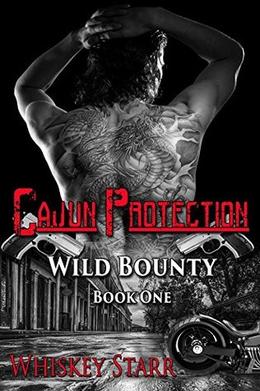 Cajun Protection: Wild Bounty Book 1 by Whiskey Starr