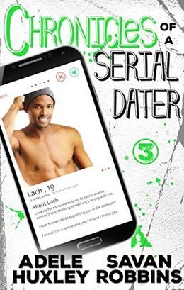 Chronicles of a Serial Dater - Book 3: A New Adult Romantic Comedy by Adele Huxley, Savan Robbins