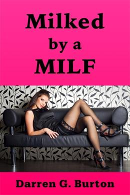 Milked by a Milf by Darren G. Burton