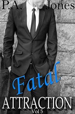 Fatal Attraction Vol. 5 by P.A. Jones
