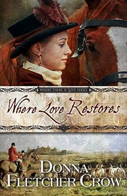 Where Love Restores by Donna Fletcher Crow
