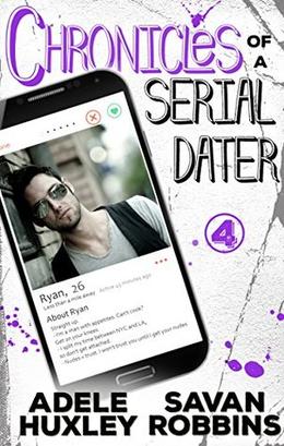 Chronicles of a Serial Dater - Book 4: A New Adult Romantic Comedy by Adele Huxley, Savan Robbins