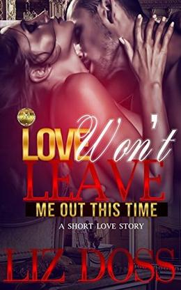 LOVE WON'T LEAVE ME OUT THIS TIME by Liz Doss