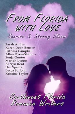 From Florida with Love, Sunrise and Stormy Skies by Sarah Andre, Karen Dean Benson, Patricia Campbell, Allan Dyen-Shapiro, Sonja Gunter, Mariah Lynne, Kerryn Reid, Dee Speers, Becca St. John, Kristine Taylor