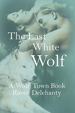 The Last White WOLF by Raven Delehanty