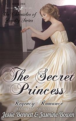 The Secret Princess  (The Chronicles of Loyalty) by Jessie Bennett, Jasmine Bowen