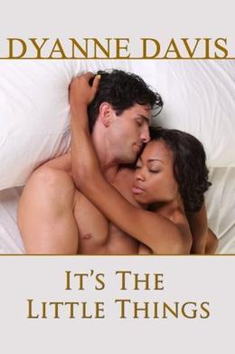 It's The Little Things by Dyanne Davis