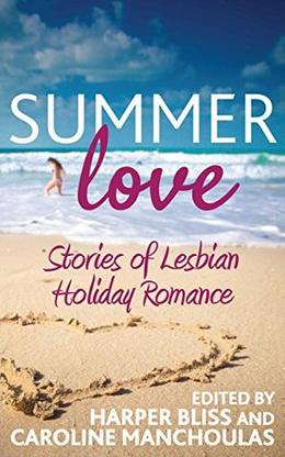 Summer Love: Stories of Lesbian Holiday Romance by Harper Bliss, Cheyenne Blue, Lucy Felthouse, Tamsin Flowers, A.L. Brooks