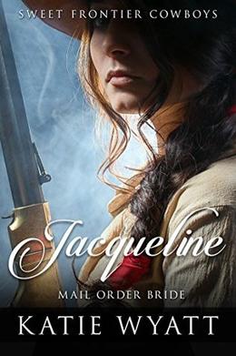 Mail Order Bride: Jacqueline: Clean Historical Western Romance (Sweet Frontier Cowboys #5)