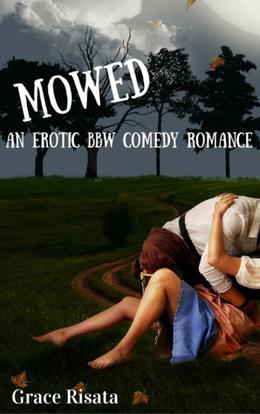 Mowed: An Erotic BBW Comedy Romance by Grace Risata