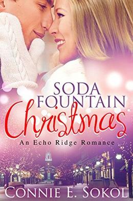 Soda Fountain Christmas: An Echo Ridge Romance by Connie E. Sokol