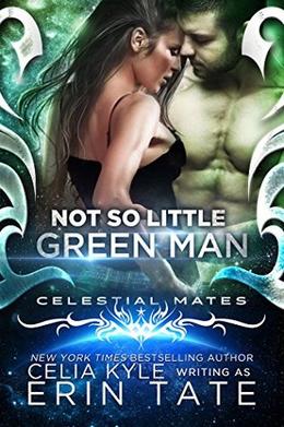Not So Little Green Man (Celestial Mates) by Celia Kyle, Erin Tate