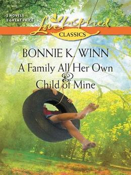 A Family All Her Own and Child of Mine: A Family All Her Own\Child of Mine  (Love Inspired Classics) by Bonnie K. Winn