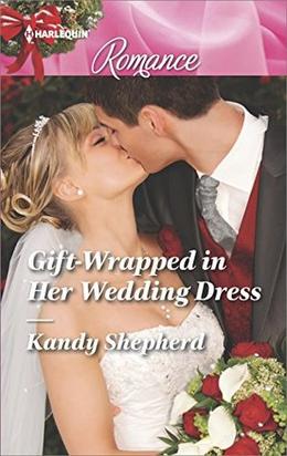 Gift-Wrapped in Her Wedding Dress by Kandy Shepherd