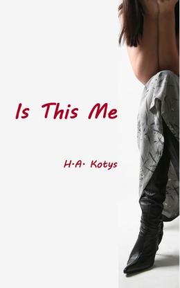 Is This Me by H.A. Kotys