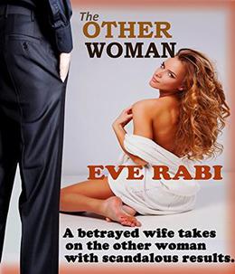 The Other Woman: A Betrayed Wife takes on a Mistress with Scandalous Results by Eve Rabi