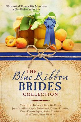 The Blue Ribbon Brides Collection: 9 Historical Women Win More than a Blue Ribbon at the Fair by Jennifer AlLee, Angela Breidenbach, Darlene Franklin, Cynthia Hickey, Carrie Fancett Pagels, Amber Stockton, Niki Turner, Gina Welborn, Becca Whitham