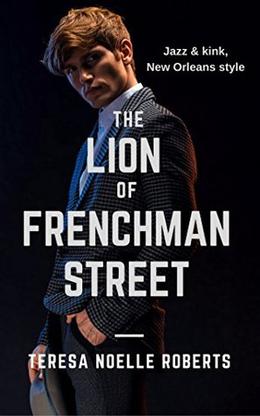 The Lion of Frenchman Street by Teresa Noelle Roberts