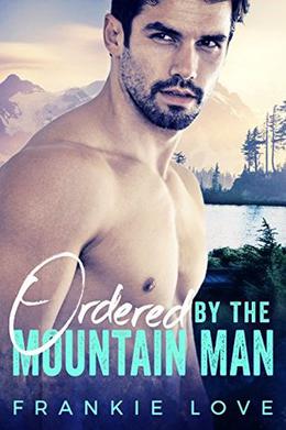 Ordered By The Mountain Man (The Mountain Man #2)