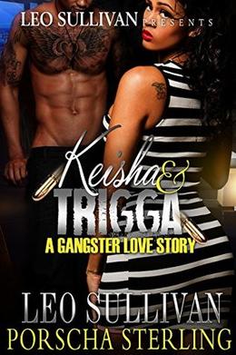 Keisha and Trigga: A Gangster Love Story by Leo Sullivan, Porscha Sterling