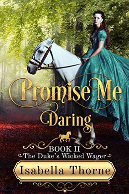 Promise Me Daring: Regency Romance (The Duke's Wicked Wager #2)