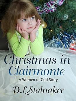 Christmas in Clairmonte (Women of God) by D.L. Stalnaker