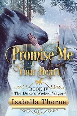Promise Me Your Heart: Regency Romance by Isabella Thorne