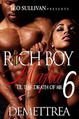 Rich Boy Mafia 6: Til The Death Of Me (Rich Boy Mafia #6)
